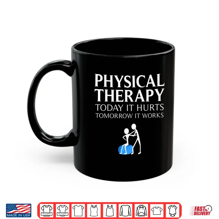 Mug Funny Physical Therapy Gift For Men Women Nurse Therapists Shirt