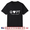 Peace Love & Pt (Physical Therapy) For Physical Therapists Shirt