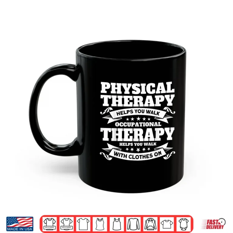Mug Occupational Therapists Physical Therapy Helps You Walk Shirt