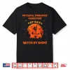 Physical Therapist Assistant By Day Witch By Night Halloween Shirt