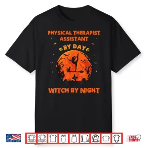 Physical Therapist Assistant By Day Witch By Night Halloween Shirt