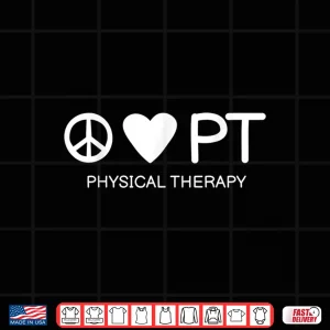 Design Peace Love Pt Physical Therapy For Physical Therapists Shirt