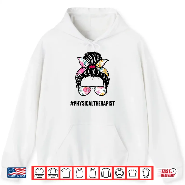 Hoodie Physical Therapist Messy Bun Pt Physical Therapy Mom Girl Shirt