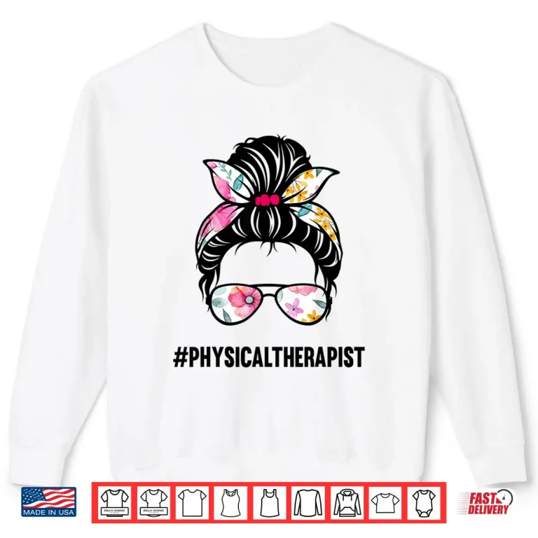 Sweatshirt Physical Therapist Messy Bun Pt Physical Therapy Mom Girl Shirt