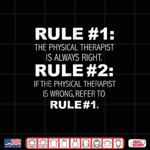 Design Physical Therapist Is Always Right Funny Shirt Therapy