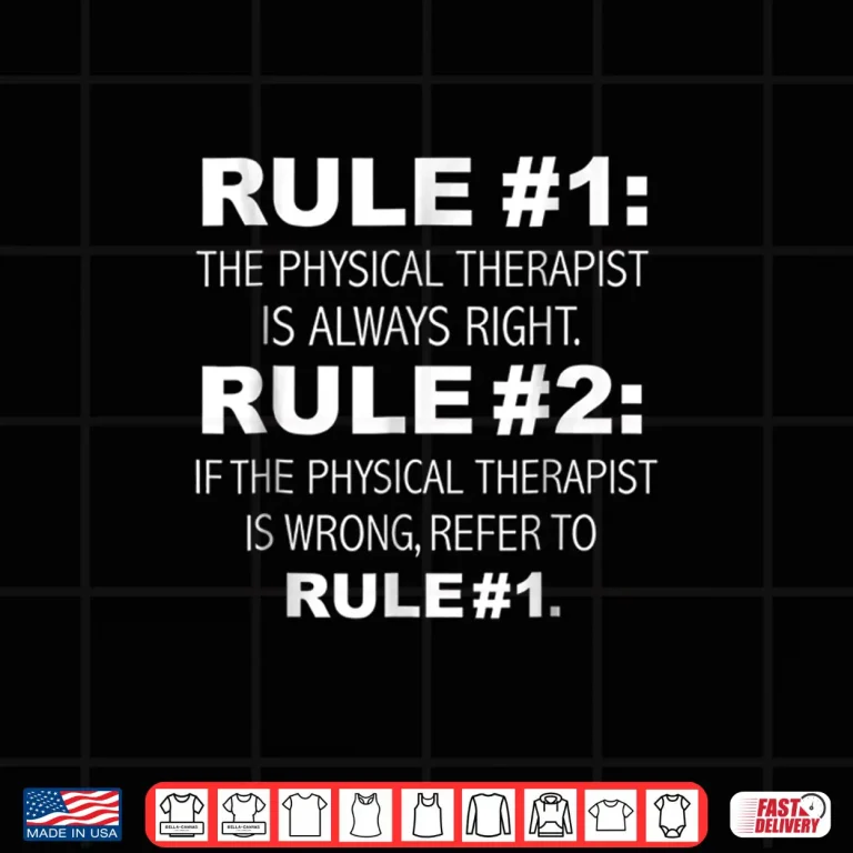 Design Physical Therapist Is Always Right Funny Shirt Therapy