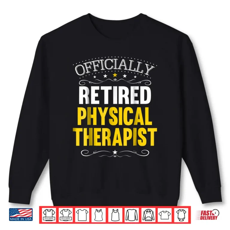 Sweatshirt Retirement Gift For Physical Therapists Shirt