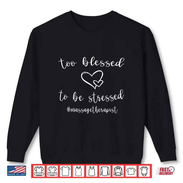Sweatshirt Too Blessed Massage Therapist Shirt