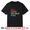 Best Effin Vet Tech Ever Gift For Veterinary Technician Shirt