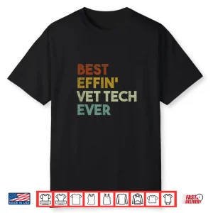 Best Effin Vet Tech Ever Gift For Veterinary Technician Shirt