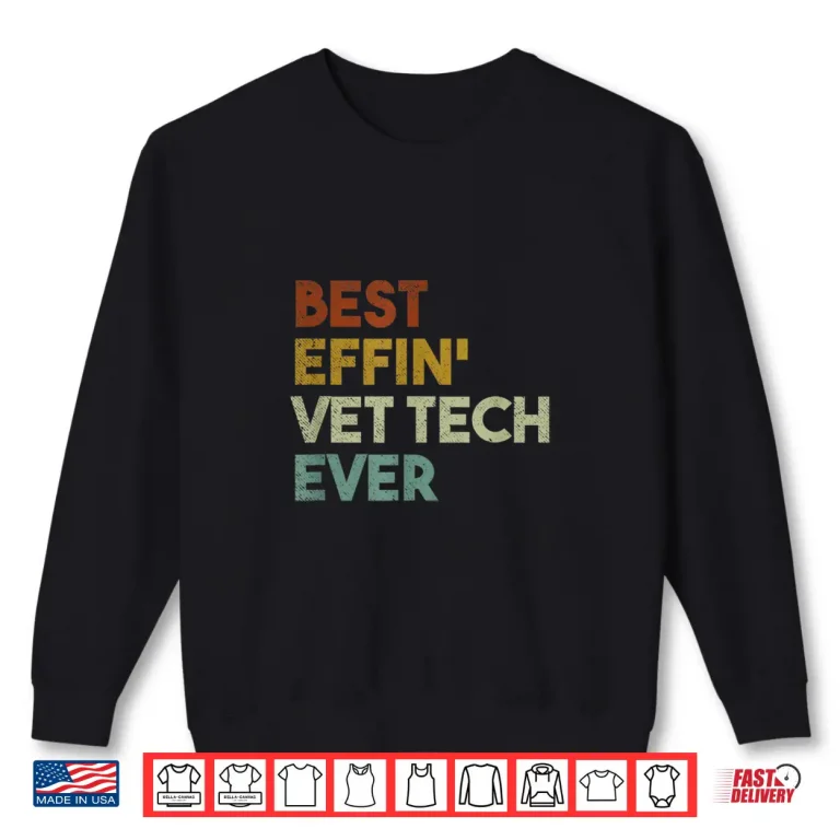 Sweatshirt Best Effin Vet Tech Ever Gift For Veterinary Technician Shirt