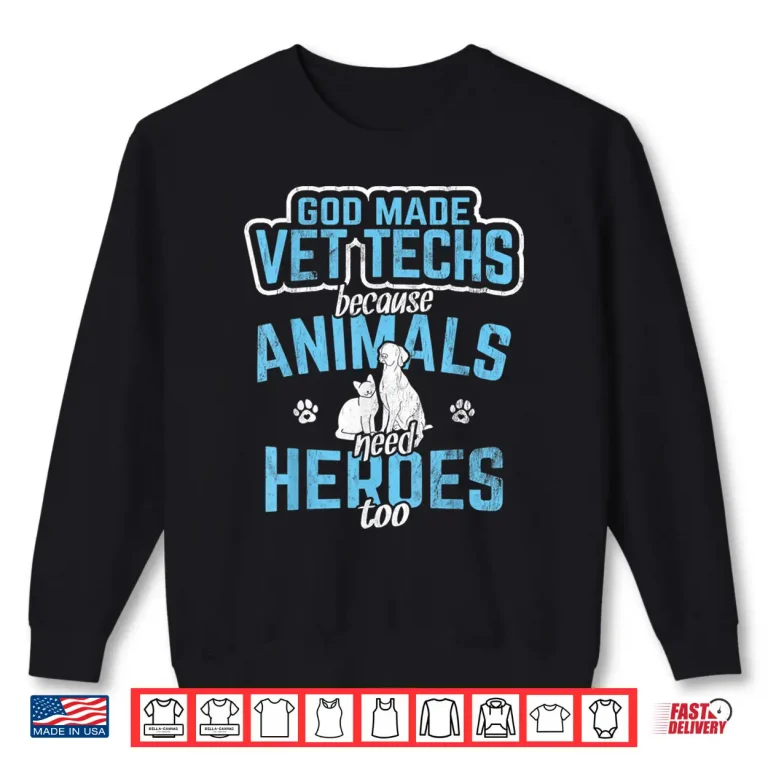 Sweatshirt God Made Vet Techs Animal Heroes Veterinary Receptionist Shirt