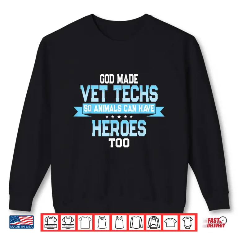 Sweatshirt God Made Vet Techs So Animals Can Have Heroes Too Quote Shirt