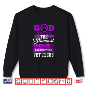 Sweatshirt God Found The Strongest Women And Made Them Vet Techs Shirt
