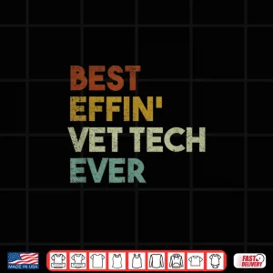 Design Best Effin Vet Tech Ever Gift For Veterinary Technician Shirt