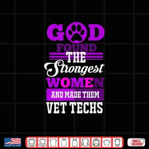 Design God Found The Strongest Women And Made Them Vet Techs Shirt