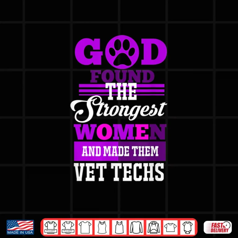 Design God Found The Strongest Women And Made Them Vet Techs Shirt