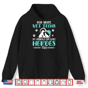 Hoodie God Made Vet Techs So Animals Can Have Heroes Too Veterinary Shirt