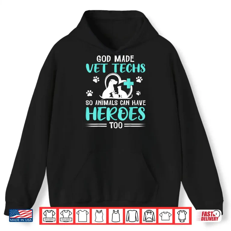 Hoodie God Made Vet Techs So Animals Can Have Heroes Too Veterinary Shirt