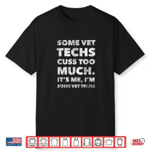 Some Vet Techs Cuss Too Much I’M Some Vet Tech Shirt