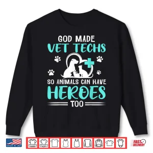 Sweatshirt God Made Vet Techs So Animals Can Have Heroes Too Veterinary Shirt
