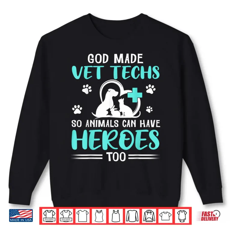 Sweatshirt God Made Vet Techs So Animals Can Have Heroes Too Veterinary Shirt