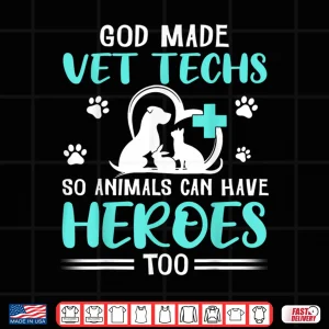 Design God Made Vet Techs So Animals Can Have Heroes Too Veterinary Shirt