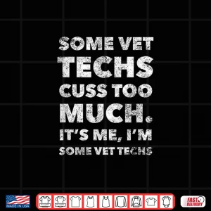 Design Some Vet Techs Cuss Too Much IM Some Vet Tech Shirt