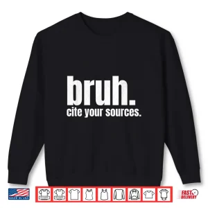 Sweatshirt Cite Your Sources Bruh Funny English Teacher Reading Writing Shirt