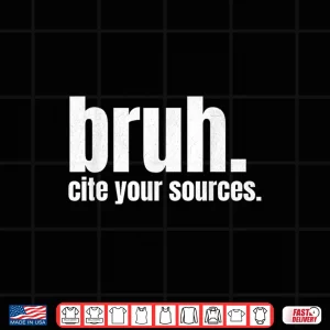 Design Cite Your Sources Bruh Funny English Teacher Reading Writing Shirt