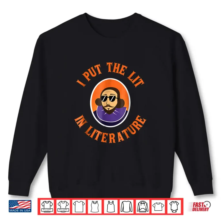 Sweatshirt Funny I Put Lit In Literature Shirt Student Teacher Gift