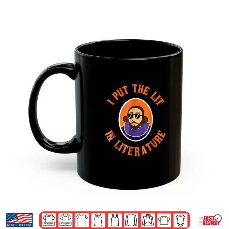 Mug Funny I Put Lit In Literature Shirt Student Teacher Gift