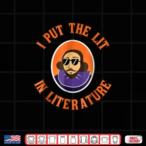 Design Funny I Put Lit In Literature Shirt Student Teacher Gift