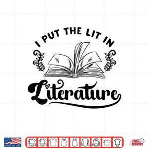 Design Funny Literary I Put The Lit In Literature Reading Teacher Shirt