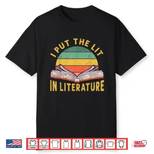 I Put The Lit In Literature Funny English Teacher Shirt