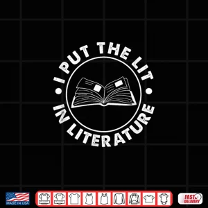 Design I Put The Lit In Literature English Teacher Book Reader Shirt