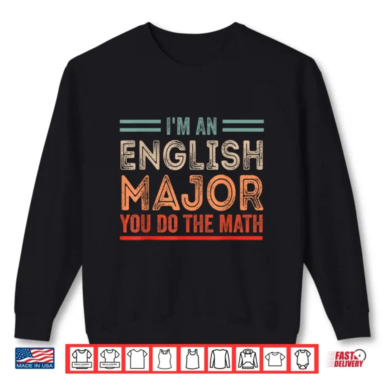 Sweatshirt IM An English Major You Do The Math Funny Literary Presents Shirt