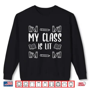 Sweatshirt My Class Is Lit Funny Reading English Literature Teacher Shirt