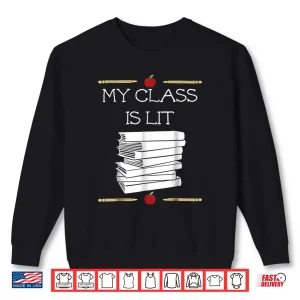 Sweatshirt My Class Is Lit Funny Reading Literature Teacher Tee Gift