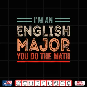 Design IM An English Major You Do The Math Funny Literary Presents Shirt