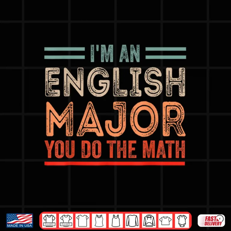 Design IM An English Major You Do The Math Funny Literary Presents Shirt