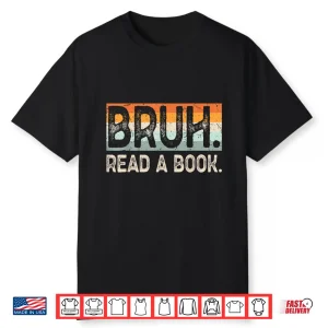 Read A Book Bruh Cool Ela English Teacher Reading Literature Shirt