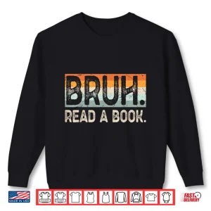 Sweatshirt Read A Book Bruh Cool Ela English Teacher Reading Literature Shirt