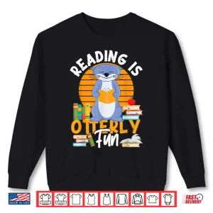 Sweatshirt Otter Reading Teacher Literature Book Pun Reading Is Otterly Shirt
