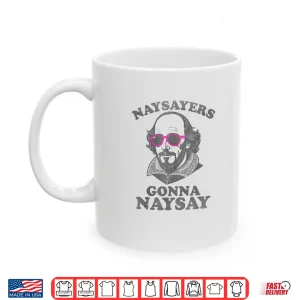 Mug Naysayers Gonna Naysay Funny Shakespeare Literature Teacher Shirt