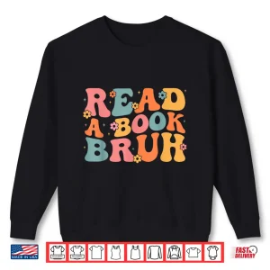 Sweatshirt Read A Book Bruh English Teacher Literature Reading Funny Shirt