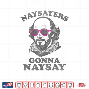Design Naysayers Gonna Naysay Funny Shakespeare Literature Teacher Shirt