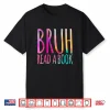 Read A Book Bruh Funny English Teacher Reading Literature Shirt