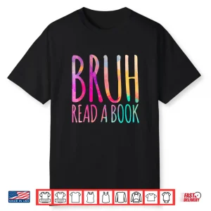 Read A Book Bruh Funny English Teacher Reading Literature Shirt
