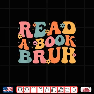 Design Read A Book Bruh English Teacher Literature Reading Funny Shirt